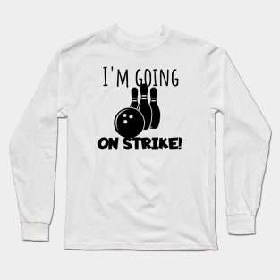 Bowling I'm going on strike Long Sleeve T-Shirt